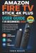 Amazon Fire TV Stick 4K Plus User Guide for Beginners 2026: The Complete Step-by-Step Manual to Setup, Streaming Apps, Voice Remote Controls and Troubleshooting for Older Adults