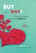But Why?: Tales from the Unfaithful and Facts About Infidelity: 1