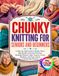 CHUNKY KNITTING FOR SENIORS AND BEGINNERS