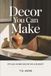 Decor You Can Make: Stylish Home Decor on a Budget