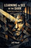 Learning Complicit Press Learning to See in the Dark: Finding God on Death Row Paperback