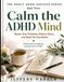 Calm the ADHD Mind: Master Your Emotions, Reduce Stress, and Quiet the Overwhelm