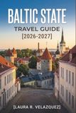 BALTIC STATES TRAVEL GUIDE 2026 - 2027