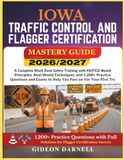 IOWA TRAFFIC CONTROL AND FLAGGER CERTIFICATION MASTERY GUIDE 2026/2027