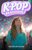 K-POP MAGIQUE: Un livre pour les jeunes filles qui croient aux rêves, à la musique et à la vraie amitié