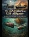 The CSS Hunley and USS Alligator: The History and Legacy of the Civil War’s Submarines