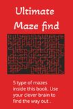 Ultimate Maze Find: Maze Activity Book for All Ages for Anxiety Relief and Relaxation