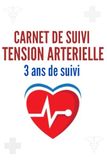 Carnet de Suivi Tension Artérielle 3 Ans de Suivi: Cahier pratique pour mesurer et surveiller la tension et le pouls | Journal de suivi santé, carnet médical et contrôle quotidien.