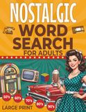 Nostalgic Word Search For Adults: 100 Large Print Retro Word Find Puzzles for Seniors: A Nostalgic Journey Through the 1950s, 60s, 70s, 80s, and 90s