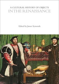 A Cultural History of Objects in the Renaissance - Paperback - James Symonds - Bloomsbury Academic - English - 02 mei 2024