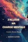J'allège ma charge mentale: Carnet Brain Dump - Pour alléger son esprit et clarifier ses pensées