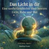 Das Lumi - Das Licht in dir: Eine sanfte Geschichte über inneres Licht, Ruhe und Mut