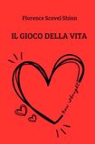 Il Gioco della Vita: e come imparare a giocarlo