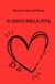 Il Gioco della Vita: e come imparare a giocarlo
