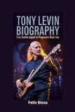TONY LEVIN BIOGRAPHY: From Session Legend to Progressive Music Icon