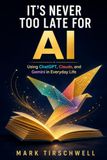 It's Never Too Late for AI: Using ChatGPT, Claude, and Gemini in Everyday Life