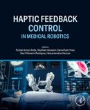 Haptic Academic Press Inc. Haptic Feedback Control in Medical Robotics