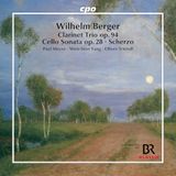 Wilhelm Cpo Wilhelm Berger: Clarinet Trio, Op. 94/Cello Sonata, Op. 28