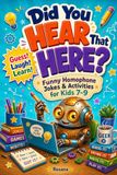 Did You Hear That Here?: Funny Homophone Jokes & Activities For Kids Ages 7-9