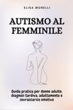 Autismo al Femminile: Guida pratica per donne adulte su diagnosi tardiva, adattamento e sovraccarico emotivo: 4