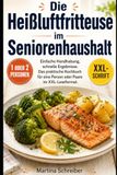 Die Heißluftfritteuse: Einfache Handhabung, schnelle Ergebnisse. Das praktische Kochbuch für eine Person oder Paare im XXL-Leseformat.