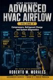 Stop Advanced Airflow Diagnostics: Volume 2: Compressors, Refrigerant Diagnostics, Superheat, Subcooling, and Professional HVAC Troubleshooting