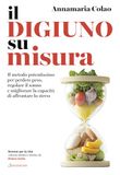 Il Sonzogno Il digiuno su misura. Il metodo potentissimo per perdere peso, regolare il sonno e migliorare la capacità di affrontare lo stress