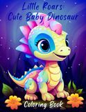 Little Roars: Cute Baby Dinosaur Coloring Book