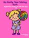My Pretty Pink Coloring Book: Big Bold Easy Designs for Little Girls Ages 2-6
