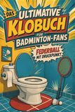 Das tiptop Das ultimative Klobuch für Badminton-Fans
