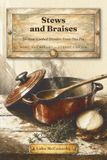 Stews and Braises: 54 Slow-Cooked Dinners From One Pot