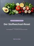 Der Stoffwechsel-Reset: Das Rezeptbuch - 73 Gerichte ohne Salz und Zucker