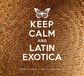 Keep Calm And Latin Exotica