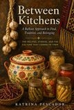 Between Kitchens: A Balkan Approach to Food, Tradition, and Belonging