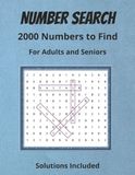 Number Search: 2000 Numbers to Find | For Adults and Seniors: Help Calm and Relax the Mind | Great for Anxiety Relief | 8.5X11, 200 Pages | 100 Puzzles | Solutions Included