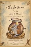 Olla Aires de Mezcal Olla de Barro, Historia de la destilación del mezcal ancestral de la familia Monterrosa de Matatlán, Oaxaca, México y su aprendiz.