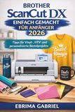 BROTHER SCANCUT DX EINFACH GEMACHT FÜR ANFÄNGER 2026: Tipps für Vinyl-, HTV- und personalisierte Bastelprojekte