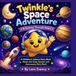 Twinkle's Space Adventure: A Journey Through Space: A Children's Science Story Book About the Solar System and Astronomy