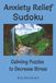Anxiety Relief Sudoku Calming Puzzles to Decrease Stress: Large Print Sudoku Activity Book with Inspiring Quotes to Increase Calmness, Improve ... Fun to Give You Better Well-Being & Focus