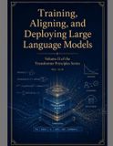Training, Libri GmbH Transformer Principles- Training, Aligning, and Deploying Large Language Models