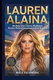 LAUREN ALAINA: Die Reise eines Country-Musikstars, Karriere-Meilensteine und persönliche Biografie