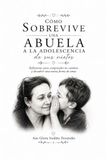 Cómo Icecat Cómo sobrevive una abuela a la adolescencia de sus nietos: Reflexiones para fortalecer los vínculos familiares, comprender los cambios y vivir esta nueva etapa con serenidad.