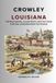 Crowley Louisiana: The Rice Capital, Cajun Roots, and the Town That Fed Louisiana From the Prairie