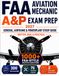 Aviation Mechanic A&P Exam Prep: Your Complete General Mechanic, Airframe, and Powerplant Exam Prep Guide with Practice Questions, Detailed Explanations and Full-Length Practice Tests