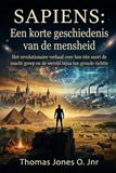 SAPIENS Een korte geschiedenis van de mensheid: Het revolutionaire verhaal over hoe één soort de macht greep. en brachten de wereld bijna ten gronde