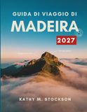 GUIDA Madeira 2027 Travel Guide: Levada Trails, Cliffside Villages, and Accommodation on Portugal's Atlantic Island
