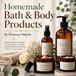 Homemade Bath & Body Products: A Beginner's Guide to Crafting Natural Bath Bombs, Salts, Shower Gels, Scrubs, and Body Butters at Home