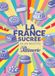 La France sucrée en 100 recettes - Les pâtisseries françaises révisitées par les grands chef, par le magazine Fou de Pâtisserie