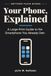 Your Phone, Explained: A Large-Print Guide to the Smartphone You Already Own — Settings, Apps and the Things Nobody Shows You