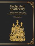 Enchanted Apothecary: A Magical Coloring Book of Herbs, Crystals, Potions, and Mystical Wonders
